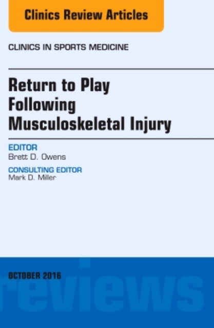 Return to Play Following Musculoskeletal Injury, An Issue of Clinics in Sports Medicine : Volume 35-4, Hardback Book