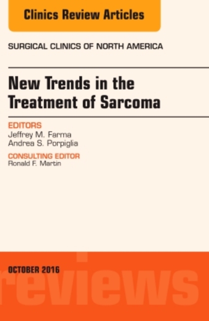 New Trends in the Treatment of Sarcoma: An Issue of Surgical Clinics of North America : Volume 96-5, Hardback Book