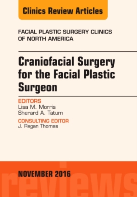 Craniofacial Surgery for the Facial Plastic Surgeon, An Issue of Facial Plastic Surgery Clinics : Volume 24-4, Hardback Book