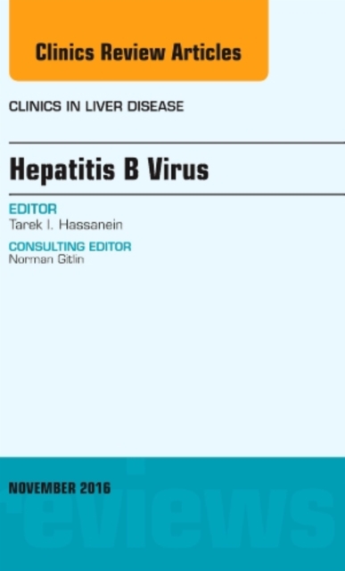 Hepatitis B Virus, An Issue of Clinics in Liver Disease : Volume 20-4, Hardback Book