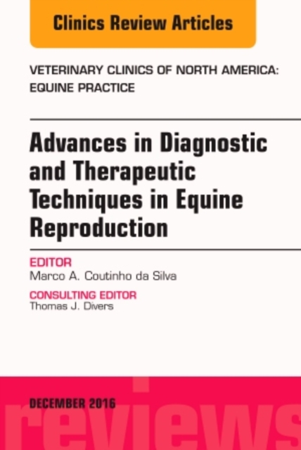 Advances in Diagnostic and Therapeutic Techniques in Equine Reproduction, An Issue of Veterinary Clinics of North America: Equine Practice : Volume 32-3, Hardback Book