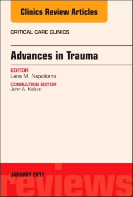 Advances in Trauma, An Issue of Critical Care Clinics : Volume 33-1, Hardback Book