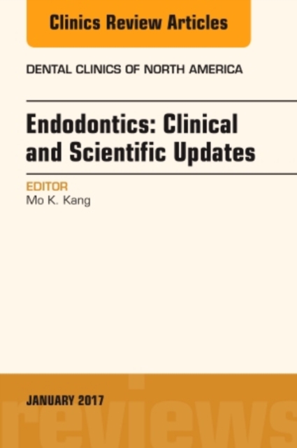 Endodontics: Clinical and Scientific Updates, An Issue of Dental Clinics of North America : Volume 61-1, Hardback Book