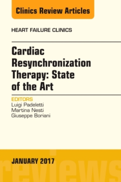 Cardiac Resynchronization Therapy: State of the Art, An Issue of Heart Failure Clinics : Volume 13-1, Hardback Book