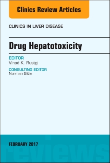 Drug Hepatotoxicity, An Issue of Clinics in Liver Disease : Volume 21-1, Hardback Book