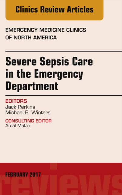 Severe Sepsis Care in the Emergency Department, An Issue of Emergency Medicine Clinics of North America, EPUB eBook