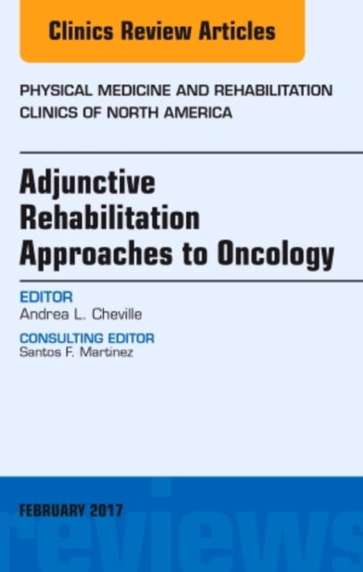 Adjunctive Rehabilitation Approaches to Oncology, An Issue of Physical Medicine and Rehabilitation Clinics of North America : Volume 28-1, Hardback Book