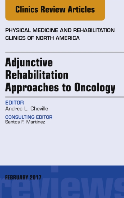 Adjunctive Rehabilitation Approaches to Oncology, An Issue of Physical Medicine and Rehabilitation Clinics of North America, EPUB eBook