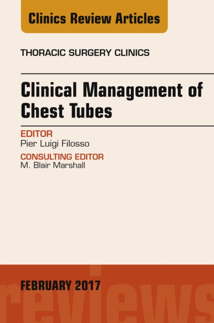 Clinical Management of Chest Tubes, An Issue of Thoracic Surgery Clinics, EPUB eBook