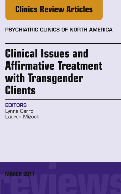 Clinical Issues and Affirmative Treatment with Transgender Clients, An Issue of Psychiatric Clinics of North America, EPUB eBook