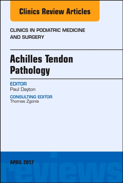 Achilles Tendon Pathology, An Issue of Clinics in Podiatric Medicine and Surgery, EPUB eBook