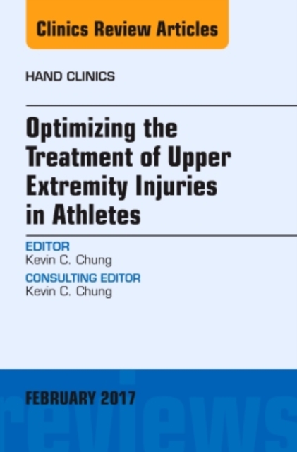 Optimizing the Treatment of Upper Extremity Injuries in Athletes, An Issue of Hand Clinics : Volume 33-1, Hardback Book