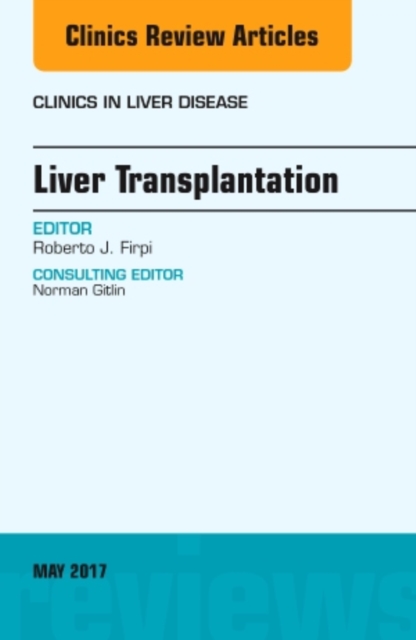Liver Transplantation, An Issue of Clinics in Liver Disease : Volume 21-2, Hardback Book