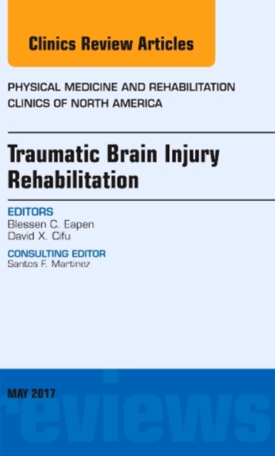 Traumatic Brain Injury Rehabilitation, An Issue of Physical Medicine and Rehabilitation Clinics of North America : Volume 28-2, Hardback Book