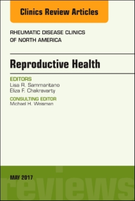 Reproductive Health, An Issue of Rheumatic Disease Clinics of North America : Volume 43-2, Hardback Book