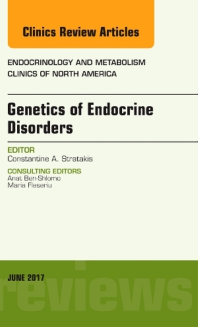 Genetics of Endocrine Disorders, An Issue of Endocrinology and Metabolism Clinics of North America : Volume 46-2, Hardback Book