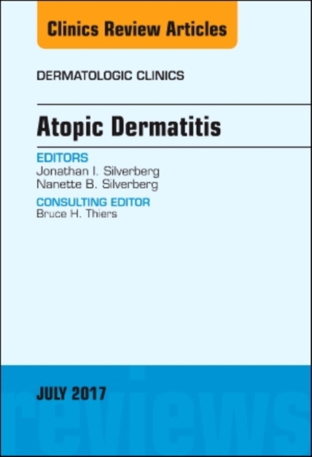 Atopic Dermatitis, An Issue of Dermatologic Clinics : Volume 35-3, Hardback Book