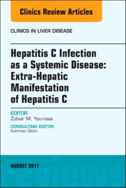 Hepatitis C Infection as a Systemic Disease:Extra-HepaticManifestation of Hepatitis C, An Issue of Clinics in Liver Disease : Volume 21-3, Hardback Book