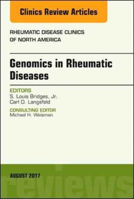 Genomics in Rheumatic Diseases, An Issue of Rheumatic Disease Clinics of North America : Volume 43-3, Hardback Book