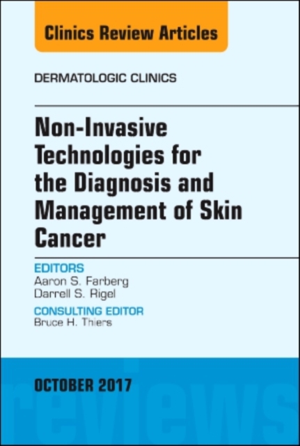 Non-Invasive Technologies for the Diagnosis and Management of Skin Cancer, An Issue of Dermatologic Clinics : Volume 35-4, Hardback Book