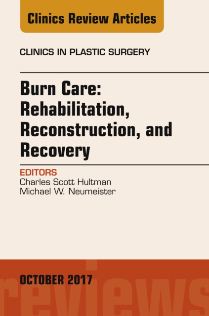 Burn Care: Reconstruction, Rehabilitation, and Recovery, An Issue of Clinics in Plastic Surgery, EPUB eBook