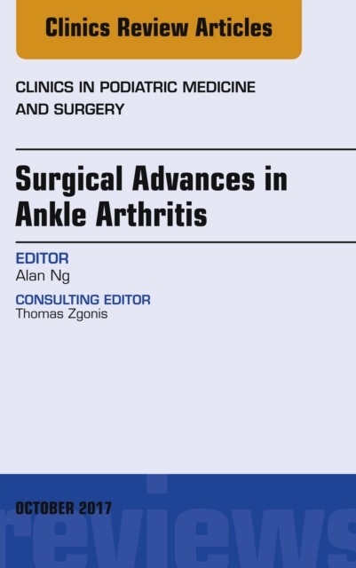 Surgical Advances in Ankle Arthritis, An Issue of Clinics in Podiatric Medicine and Surgery, EPUB eBook