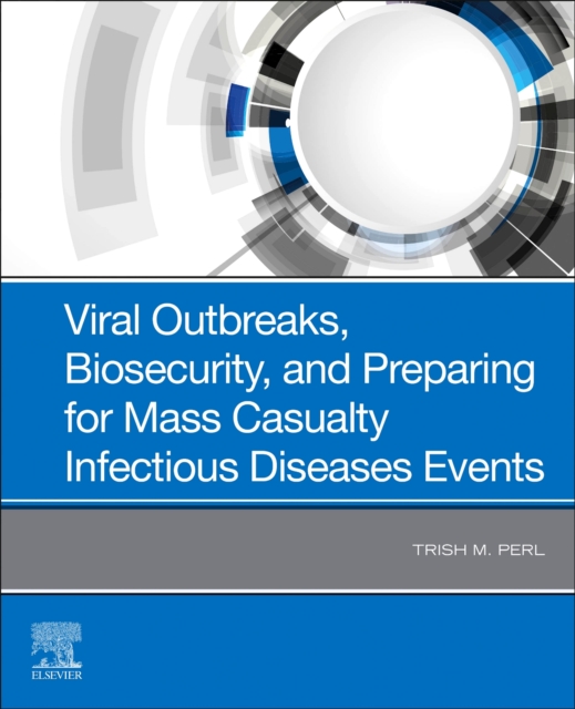 Viral Outbreaks, Biosecurity, and Preparing for Mass Casualty Infectious Diseases Events, Hardback Book