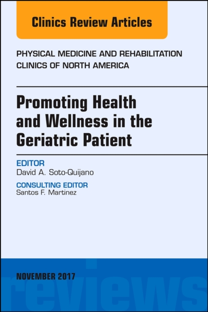 Promoting Health and Wellness in the Geriatric Patient, An Issue of Physical Medicine and Rehabilitation Clinics of North America, PDF eBook