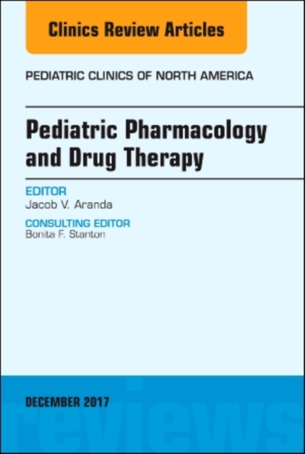 Pediatric Pharmacology and Drug Therapy, An Issue of Pediatric Clinics of North America : Volume 64-6, Hardback Book