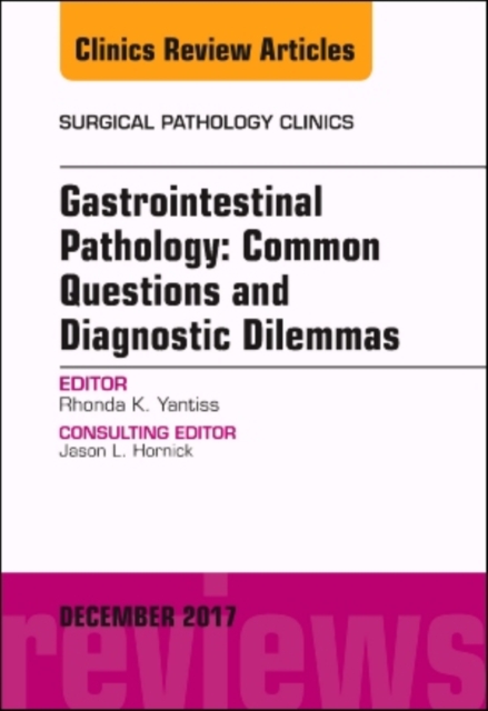 Gastrointestinal Pathology: Common Questions and Diagnostic Dilemmas, An Issue of Surgical Pathology Clinics : Volume 10-4, Hardback Book