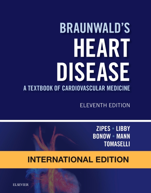Braunwald's Heart Disease: A Textbook of Cardiovascular Medicine, International Edition, Hardback Book