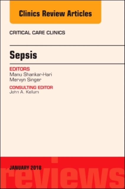 Sepsis, An Issue of Critical Care Clinics : Volume 34-1, Hardback Book
