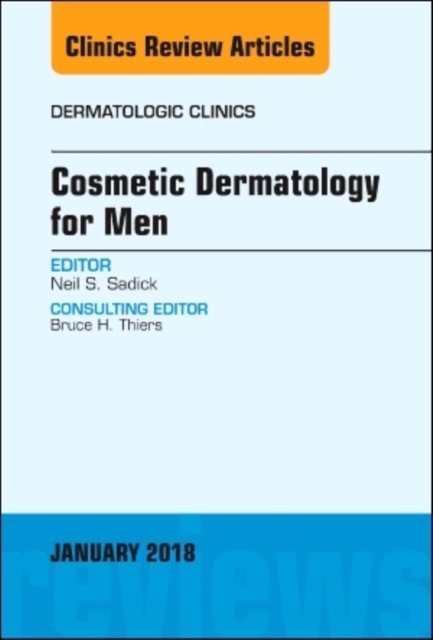 Cosmetic Dermatology for Men, An Issue of Dermatologic Clinics : Volume 36-1, Hardback Book