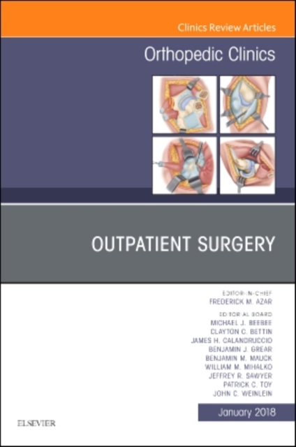 Outpatient Surgery, An Issue of Orthopedic Clinics : Volume 49-1, Hardback Book