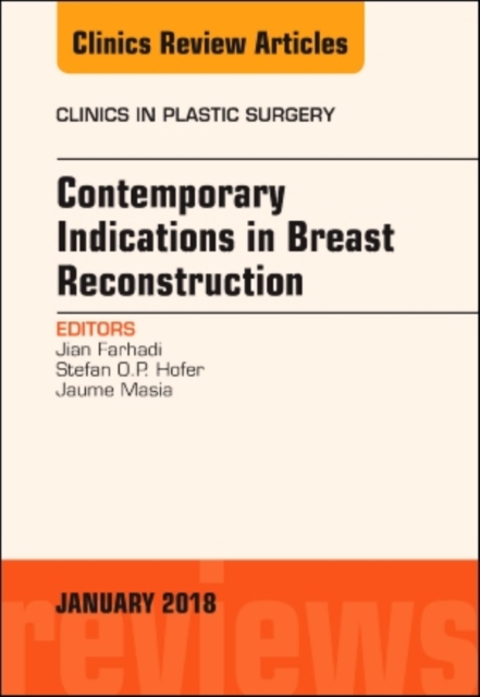 Contemporary Indications in Breast Reconstruction, An Issue of Clinics in Plastic Surgery : Volume 45-1, Hardback Book
