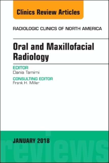 Oral and Maxillofacial Radiology, An Issue of Radiologic Clinics of North America : Volume 56-1, Hardback Book