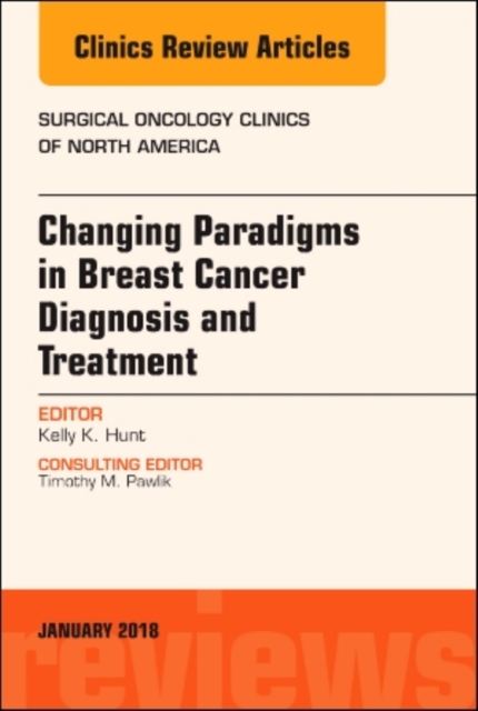 Changing Paradigms in Breast Cancer Diagnosis and Treatment, An Issue of Surgical Oncology Clinics of North America : Volume 27-1, Hardback Book