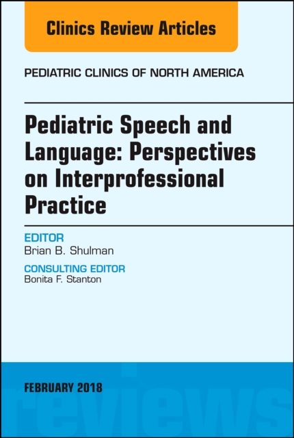 Pediatric Speech and Language: Perspectives on Interprofessional Practice, An Issue of Pediatric Clinics of North America, PDF eBook