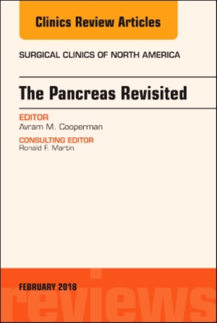 The Pancreas Revisited, An Issue of Surgical Clinics : Volume 98-1, Hardback Book