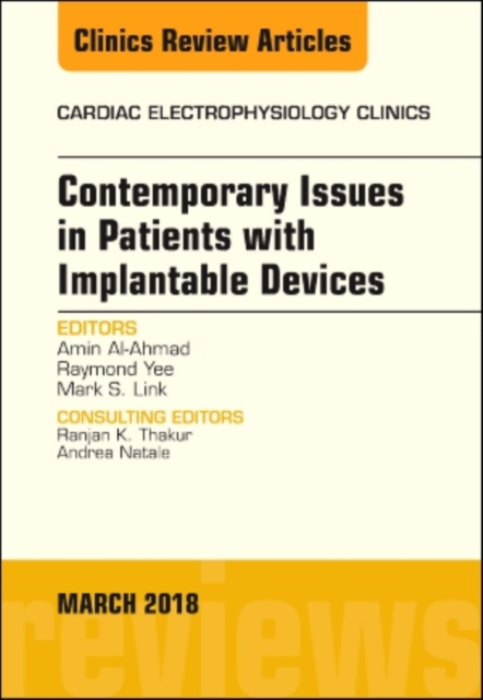 Contemporary Issues in Patients with Implantable Devices, An Issue of Cardiac Electrophysiology Clinics : Volume 10-1, Hardback Book