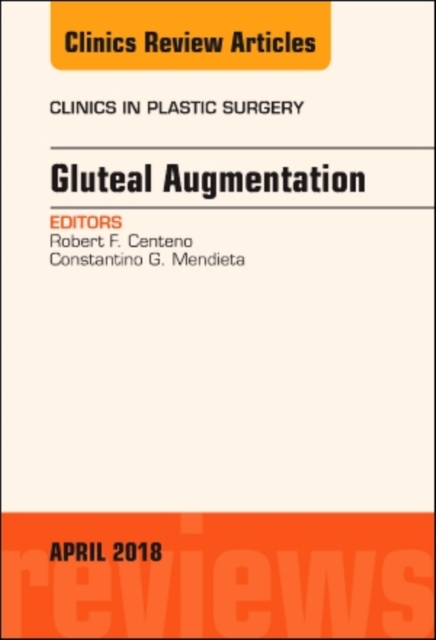 Gluteal Augmentation, An Issue of Clinics in Plastic Surgery : Volume 45-2, Hardback Book