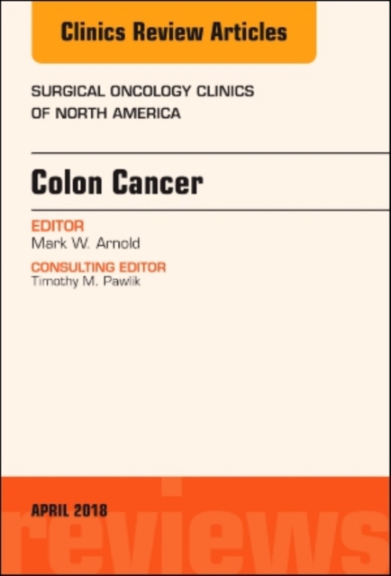 Colon Cancer, An Issue of Surgical Oncology Clinics of North America : Volume 27-2, Hardback Book