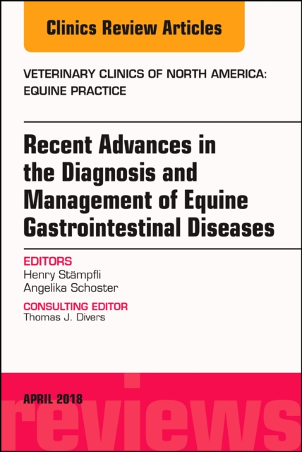 Equine Gastroenterology, An Issue of Veterinary Clinics of North America: Equine Practice : Volume 34-1, Hardback Book