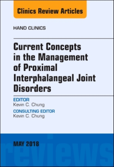 Current Concepts in the Management of Proximal Interphalangeal Joint Disorders, An Issue of Hand Clinics : Volume 34-2, Hardback Book