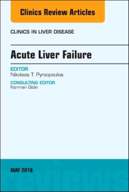 Acute Liver Failure, An Issue of Clinics in Liver Disease : Volume 22-2, Hardback Book