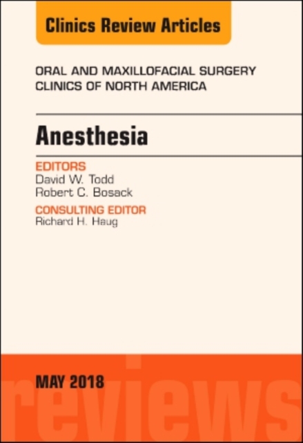 Anesthesia, An Issue of Oral and Maxillofacial Surgery Clinics of North America : Volume 30-2, Hardback Book