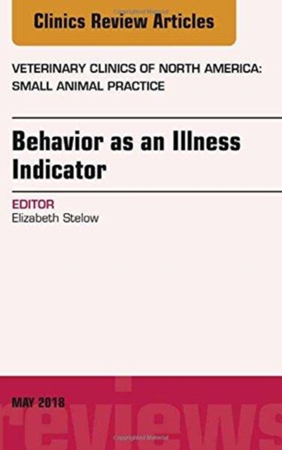 Behavior as an Illness Indicator, An Issue of Veterinary Clinics of North America: Small Animal Practice : Volume 48-3, Hardback Book