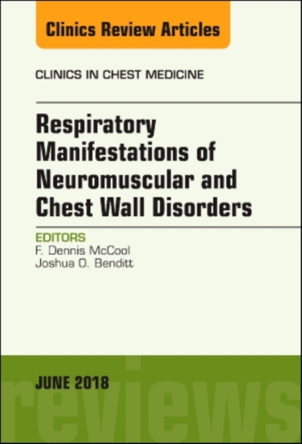 Respiratory Manifestations of Neuromuscular and Chest Wall Disease, An Issue of Clinics in Chest Medicine : Volume 39-2, Hardback Book