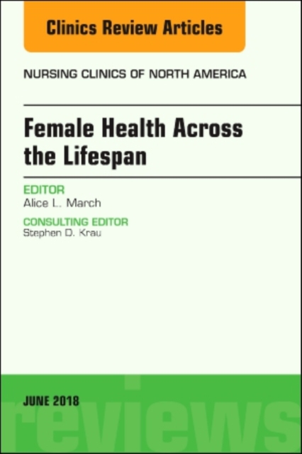 Women's Health Across the Lifespan, An Issue of Nursing Clinics : Volume 53-2, Hardback Book