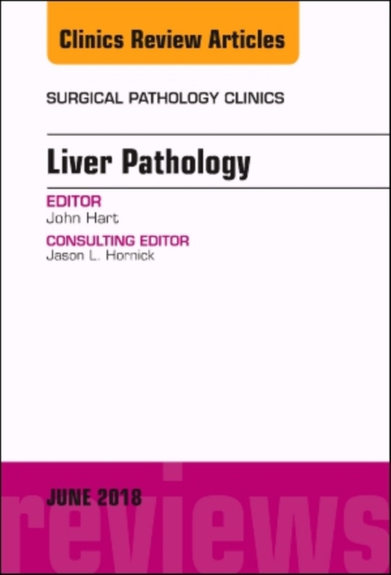 Liver Pathology, An Issue of Surgical Pathology Clinics : Volume 11-2, Hardback Book